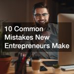 10 Common Mistakes New Entrepreneurs Make