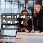 How to Foster a Prospering Business