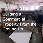 Building a Commercial Property From the Ground Up