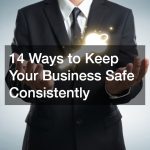 14 Ways to Keep Your Business Safe Consistently